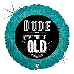  FOIL 18'' DUDE YOU'RE OLD